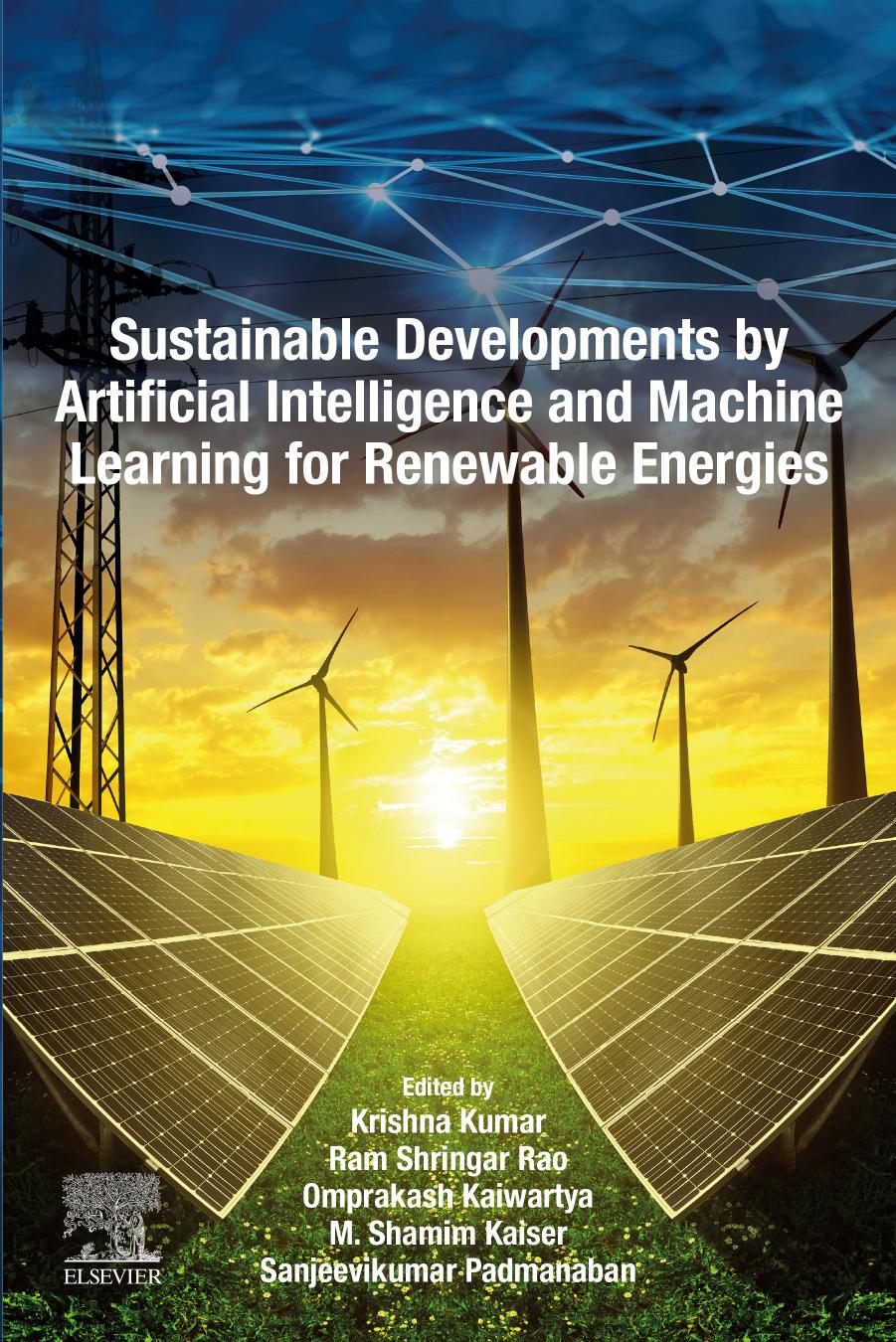 Sustainable Developments by Artificial Intelligence and Machine Learning for Renewable Energies by Krishna Kumar & Ram Shringar Rao & Omprakash Kaiwartya & M. Shamim Kaiser & Sanjeevikumar Padmanaban
