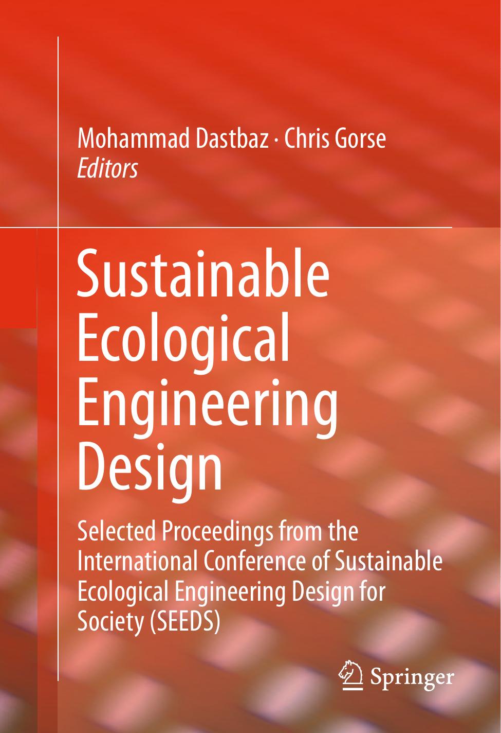 Sustainable Ecological Engineering Design: Selected Proceedings from the International Conference of Sustainable Ecological Engineering Design for Society (SEEDS) by Mohammad Dastbaz Chris Gorse (eds.)