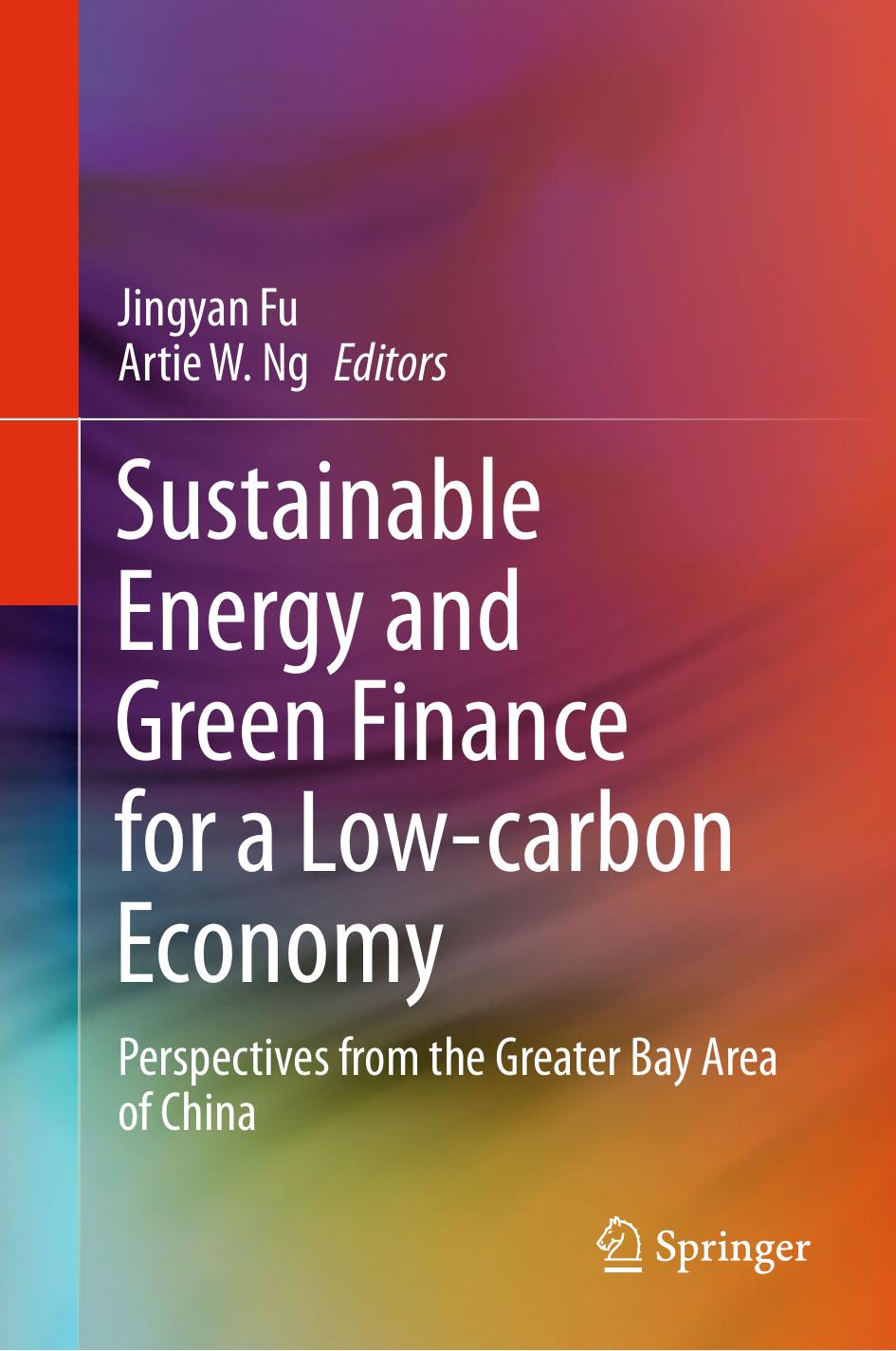 Sustainable Energy and Green Finance for a Low-carbon Economy: Perspectives from the Greater Bay Area of China by Jingyan Fu Artie W. Ng