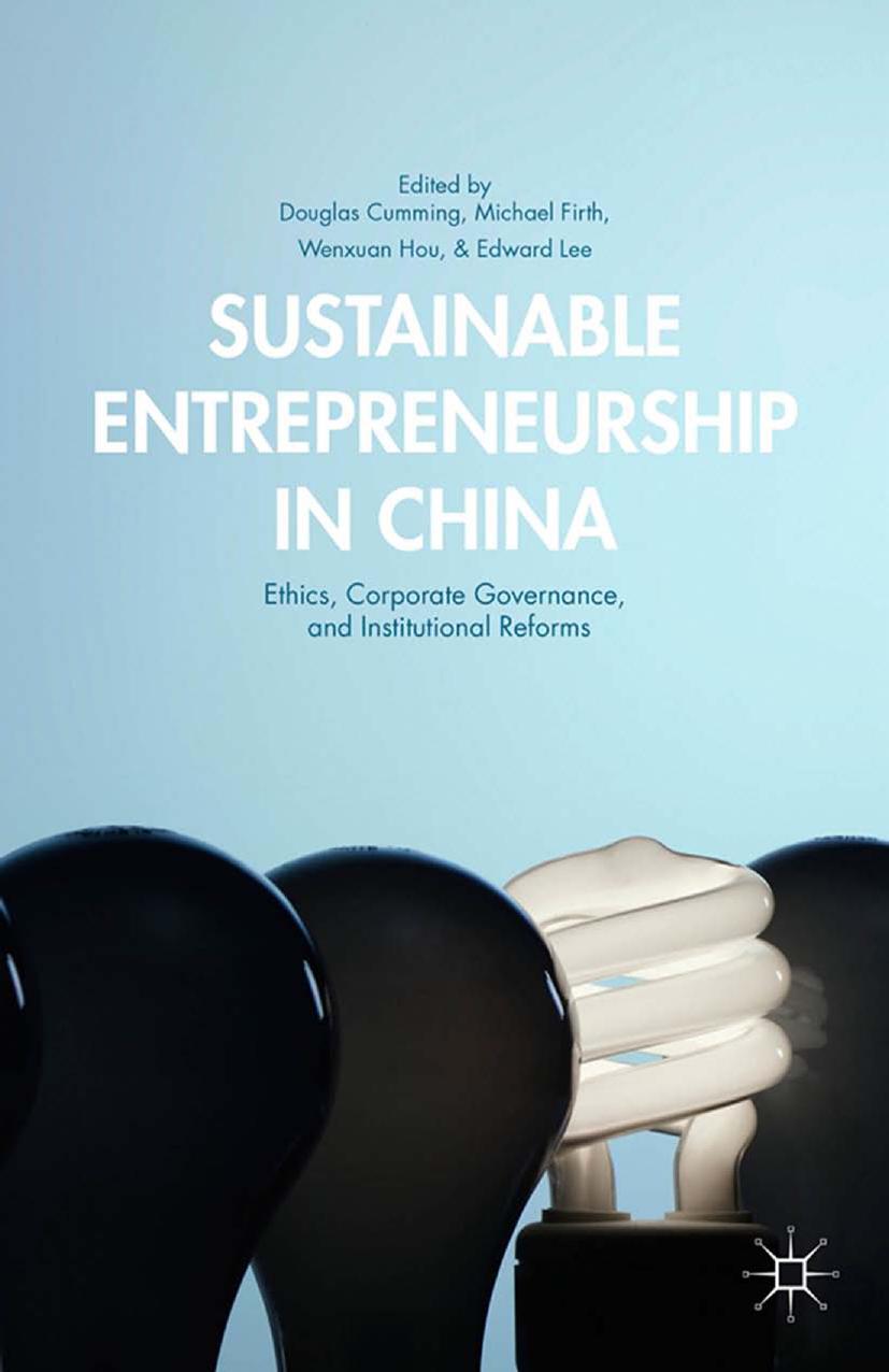Sustainable Entrepreneurship in China: Ethics, Corporate Governance, and Institutional Reforms by Douglas Cumming Michael Firth Wenxuan Hou Edward Lee (eds.)