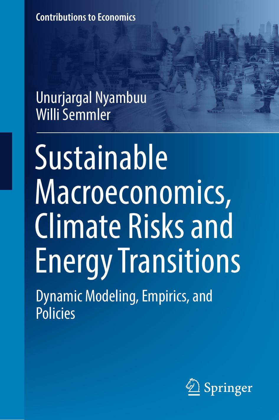Sustainable Macroeconomics, Climate Risks and Energy Transitions: Dynamic Modeling, Empirics, and Policies by Unurjargal Nyambuu Willi Semmler