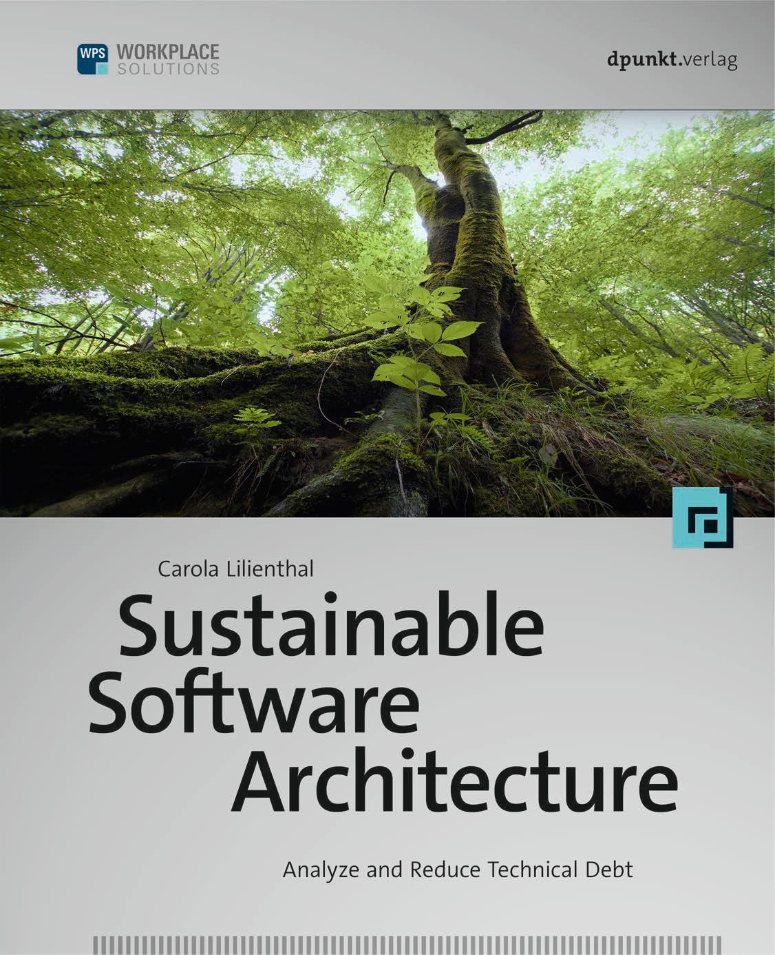 Sustainable Software Architecture: Analyze and Reduce Technical Debt by Lilienthal Carola