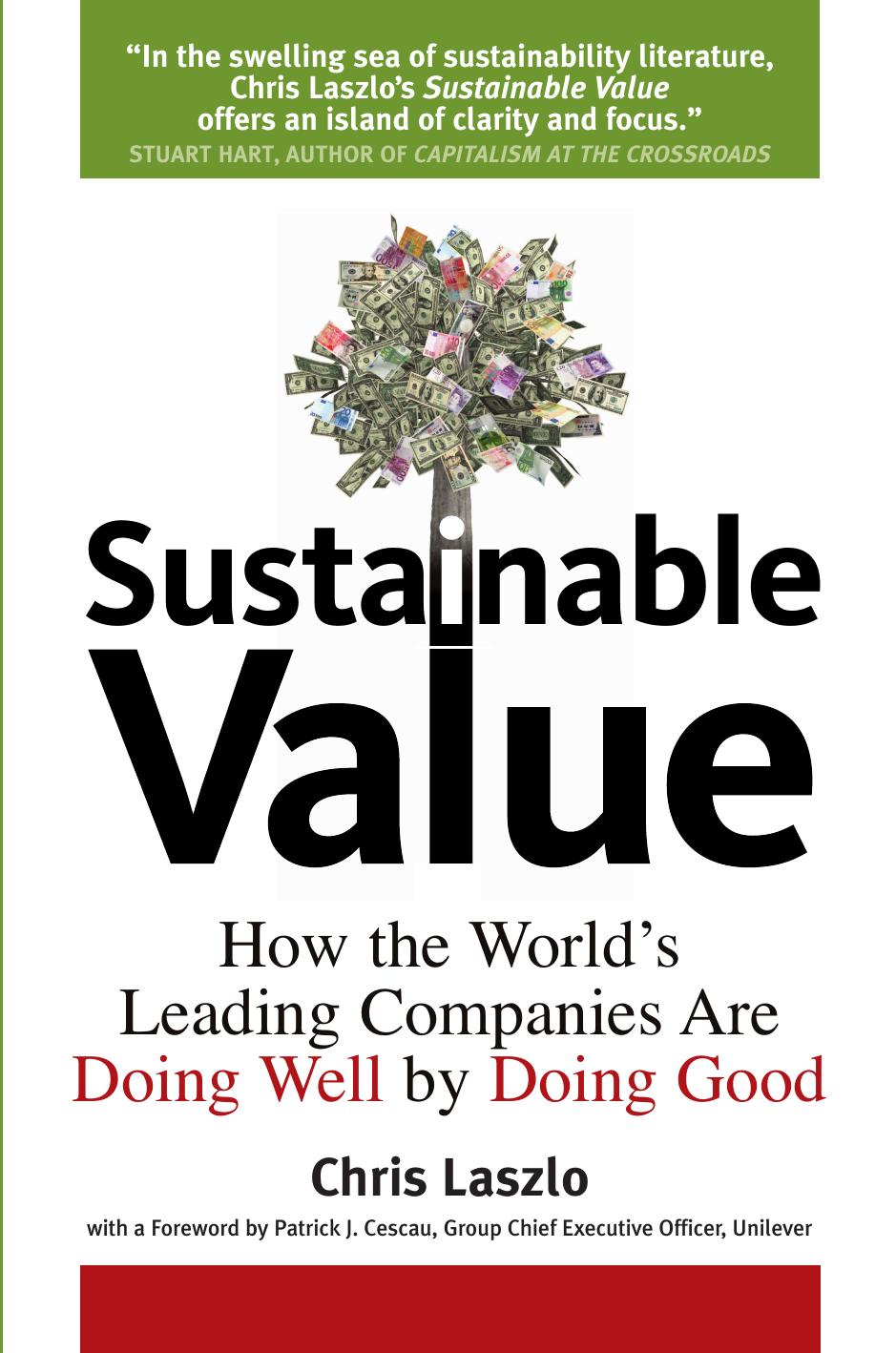 Sustainable Value: How the World's Leading Companies Are Doing Well by Doing Good by Doing Good by Chris Laszlo