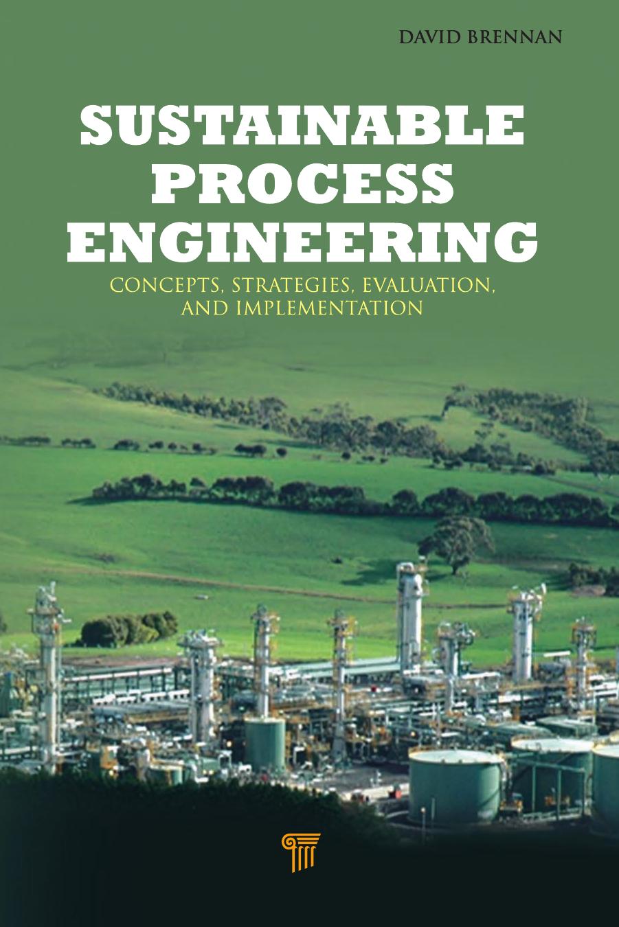 Sustainable process engineering: concepts, strategies, evaluation, and implementation by Brennan David