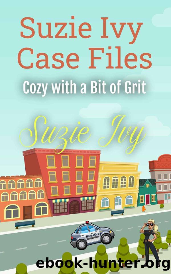 Suzie Ivy Case Files: Cozy with a Bit of Grit (Small Town Mysteries Book 2) by Suzie Ivy