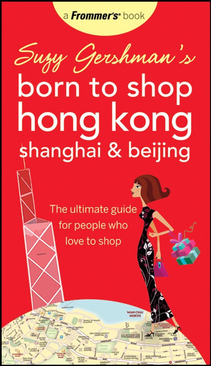 Suzy Gershman's Born to Shop Hong Kong, Shanghai & Beijing: The Ultimate Guide for People Who Love to Shop (Born To Shop) - 4th edition by Suzy Gershman