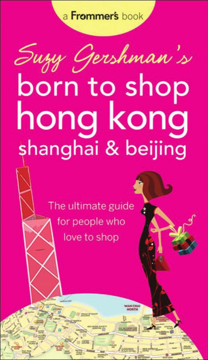 Suzy Gershman's Born to Shop Hong Kong, Shanghai & Beijing: The Ultimate Guide for People Who Love to Shop by Suzy Gershman