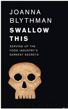 Swallow This: Serving Up the Food Industry’s Darkest Secrets by Joanna Blythman
