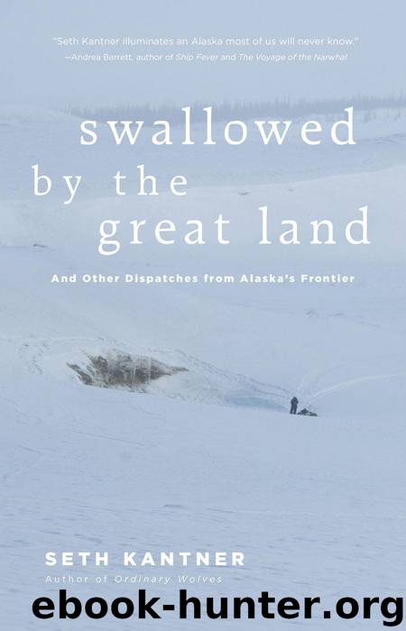 Swallowed by the Great Land: And other dispatches from Alaska's frontier