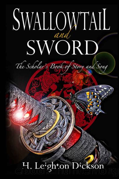 Swallowtail & Sword: The Scholar's Book of Story & Song by H. Leighton Dickson