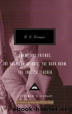 Swami and Friends, the Bachelor of Arts, the Dark Room, the English Teacher: Introduction by Alexander McCall Smith by Narayan R. K