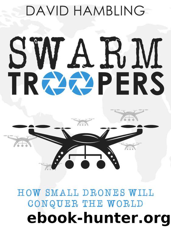 Swarm Troopers: How small drones will conquer the word by David Hambling