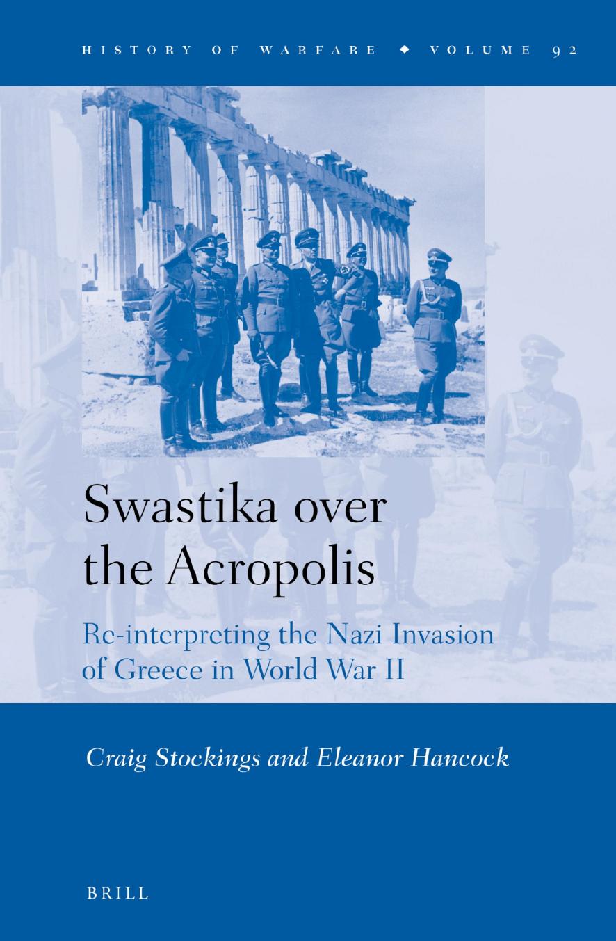Swastika over the Acropolis: Re-interpreting the Nazi Invasion of Greece in World War II by Craig Stockings Eleanor Hancock