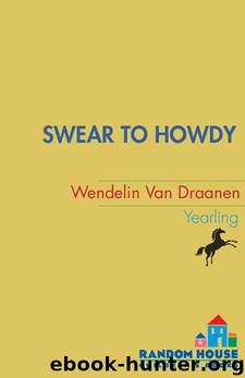 Swear to Howdy by Wendelin Van Draanen