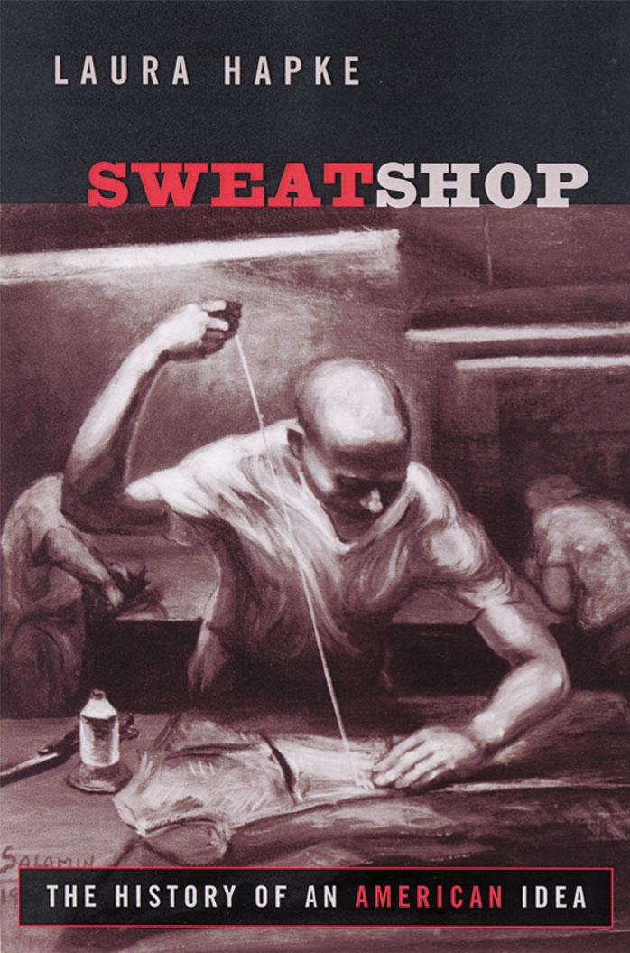 Sweatshop: The History of an American Idea by Laura Hapke