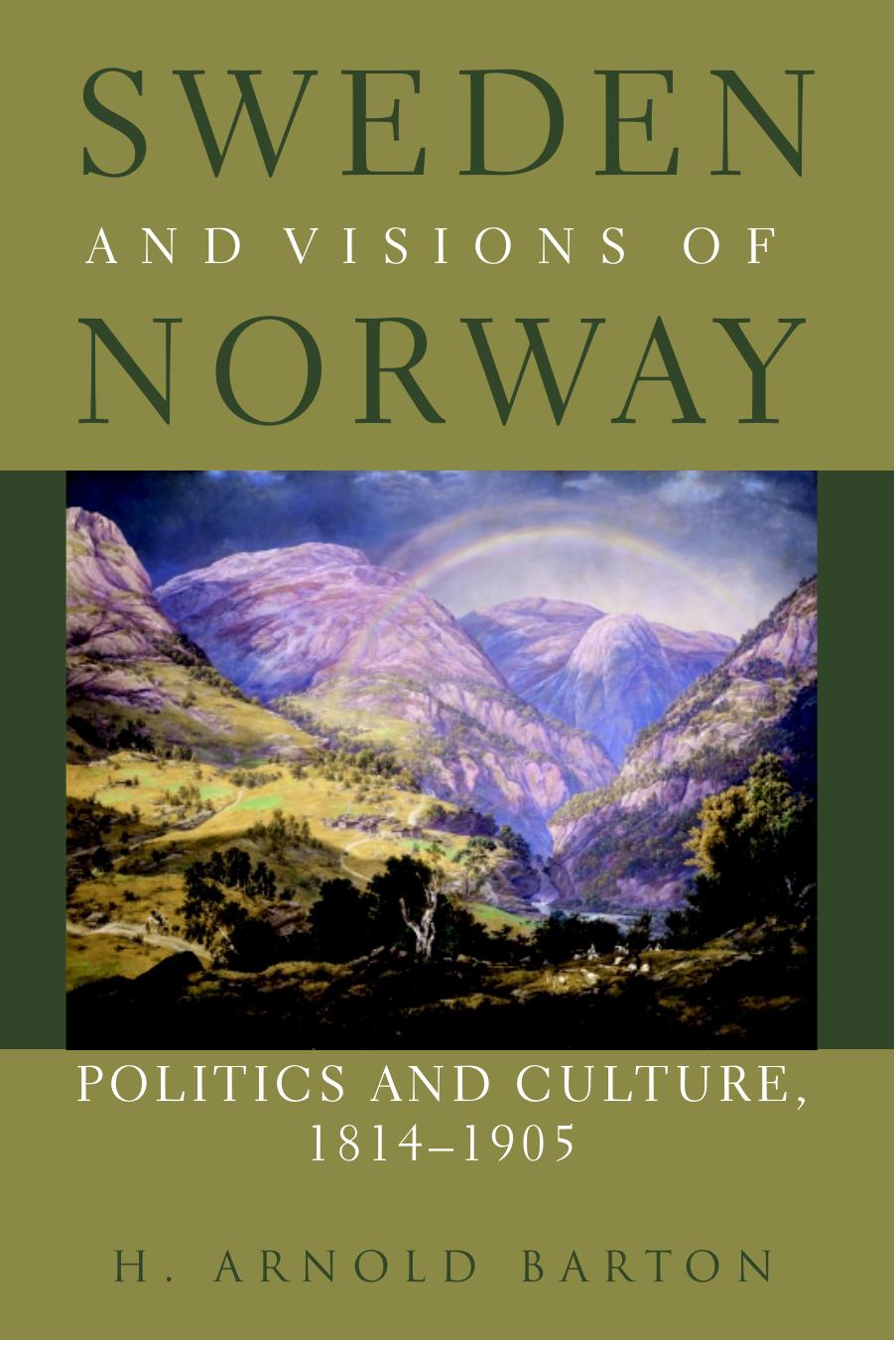 Sweden and Visions of Norway: Politics and Culture 1814-1905 by H. Arnold Barton