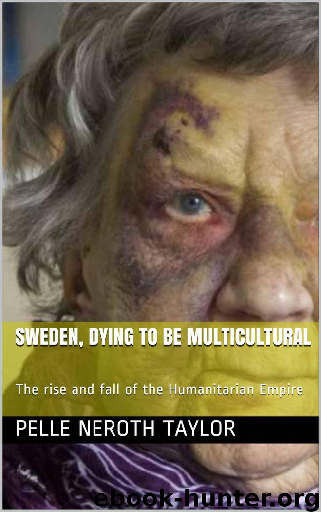 Sweden, Dying to be Multicultural: The rise and fall of the Humanitarian Empire by Taylor Pelle Neroth