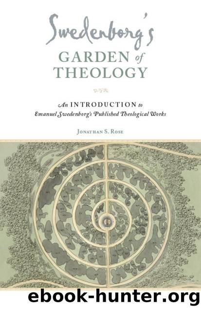 Swedenborg's Garden of Theology : An Introduction to Emanuel Swedenborg's Published Theological Works by Jonathan S. Rose
