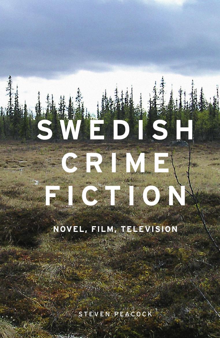 Swedish Crime Fiction : Novel, Film, Television by Steven Peacock