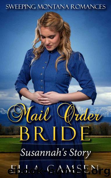 Sweeping Montana Romances 01 - Mail Order Bride Susannahs Story by Ella Camsen