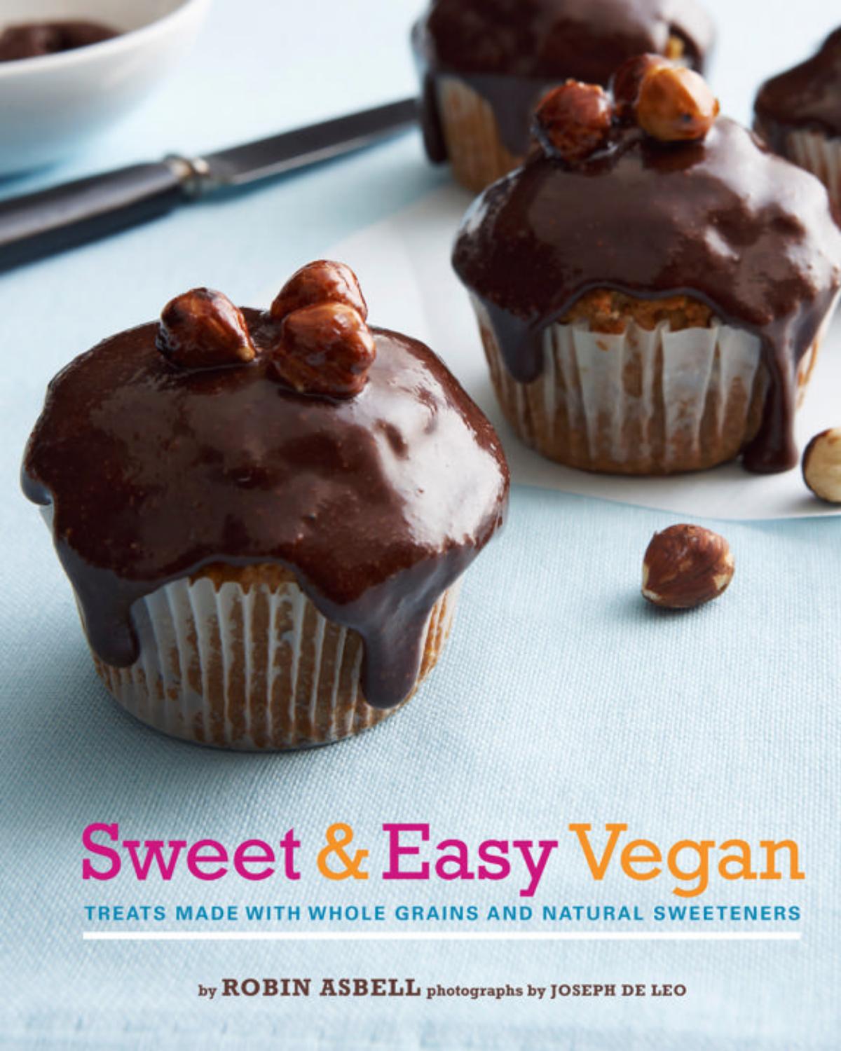 Sweet & Easy Vegan: Treats Made with Whole Grains and Natural Sweeteners by Unknow