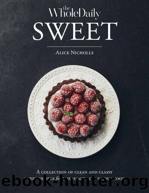 Sweet - A Collection Of Clean and Classy Recipes For The Health Conscious Cook: Recipes are all gluten-free, sugar free, preservative free & free from high GI flour substitutes. Food that loves you. by Alice Nicholls
