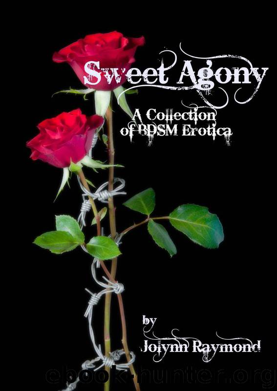 Sweet Agony: A Collection of BDSM Erotica by Jolynn Raymond