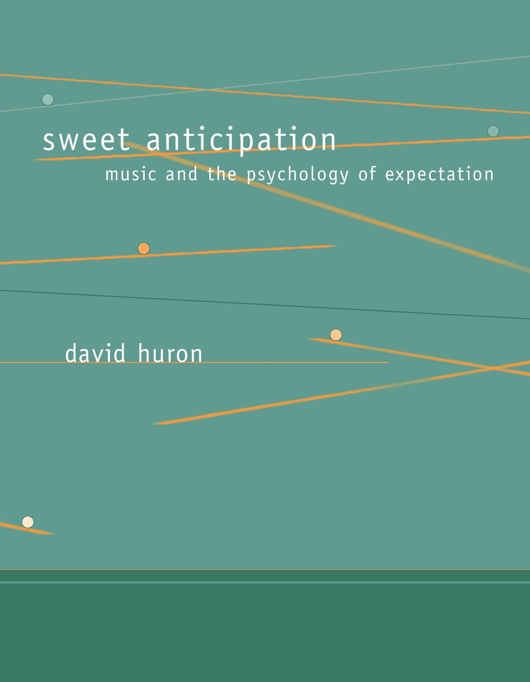 Sweet Anticipation: Music and the Psychology of Expectation by David Huron