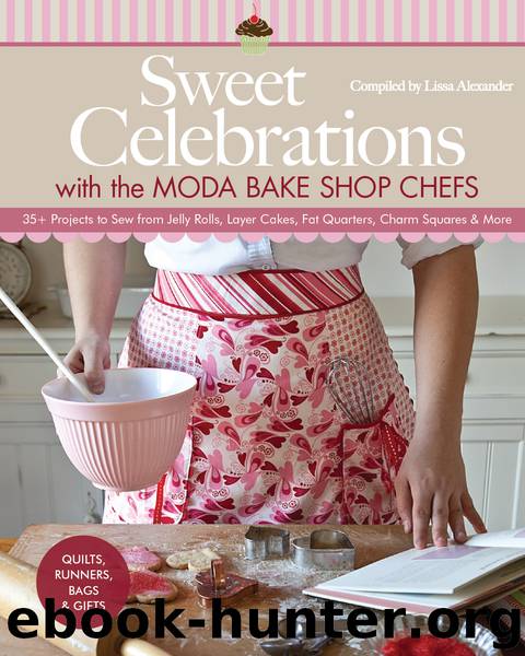 Sweet Celebrations with the Moda Bake Shop Chefs by Lissa Alexander
