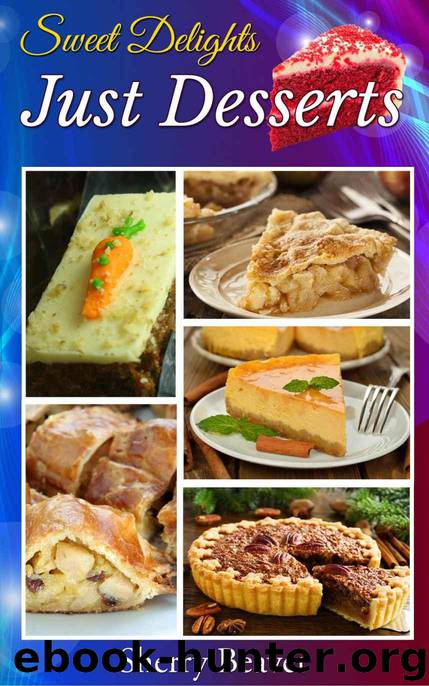Sweet Delights Just Desserts: Recipe Book by Beaver Sherry