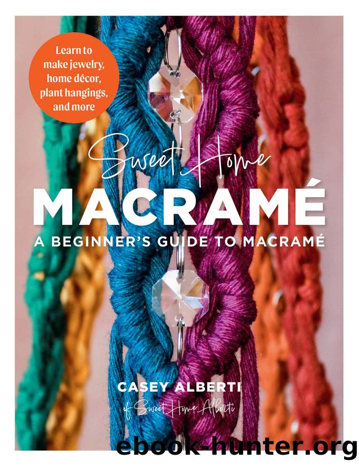 Sweet Home Macrame: A Beginnerâs Guide to Macrame by Casey Alberti