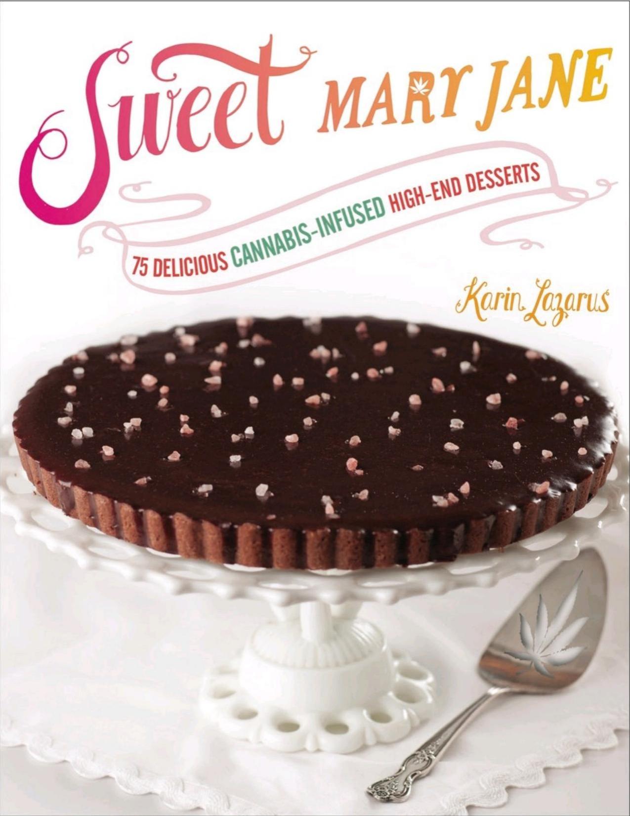 Sweet Mary Jane : 75 Delicious Cannabis-infused High-end Desserts (9780698176454) by Lazarus Karin