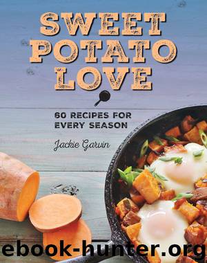Sweet Potato Love: 60 Recipes for Every Season by Jackie Garvin