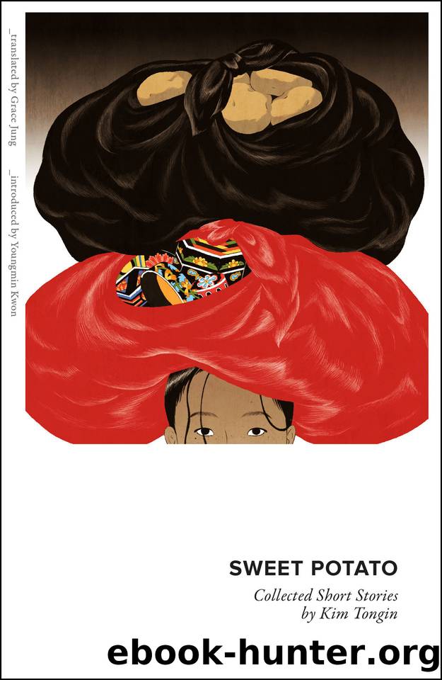 Sweet Potato: Collected Short Stories by Kim Tongin by Tongin Kim
