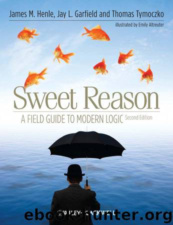 Sweet Reason: A Field Guide to Modern Logic by James M. Henle & Jay L. Garfield & Thomas Tymoczko