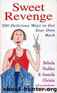 Sweet Revenge: 200 Delicious Ways to Get Your Own Back by Belinda Hadden & Amanda Christie