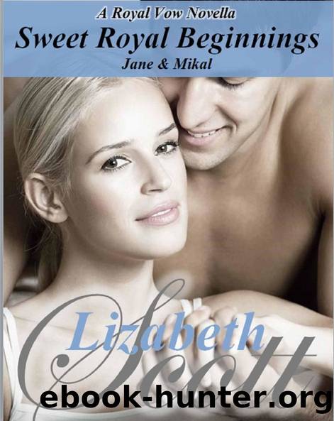 Sweet Royal Beginnings_Jane & Mikal_A Royal Vow Novel by Lizabeth Scott