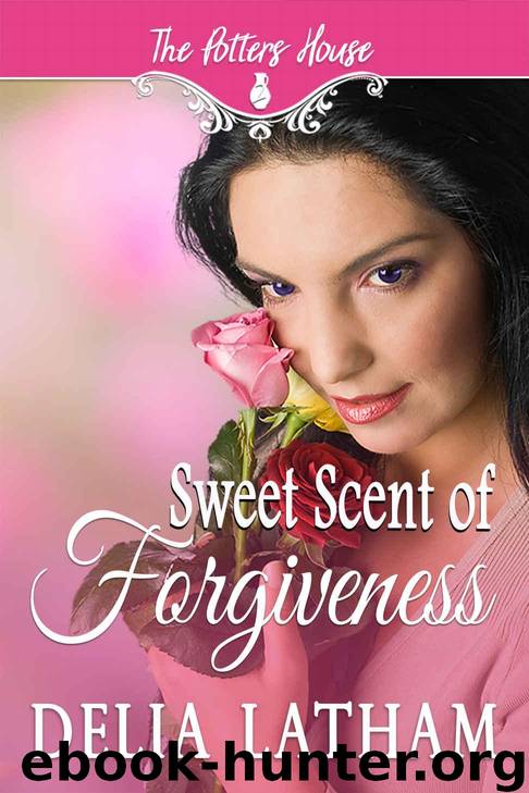 Sweet Scent of Forgiveness by Delia Latham