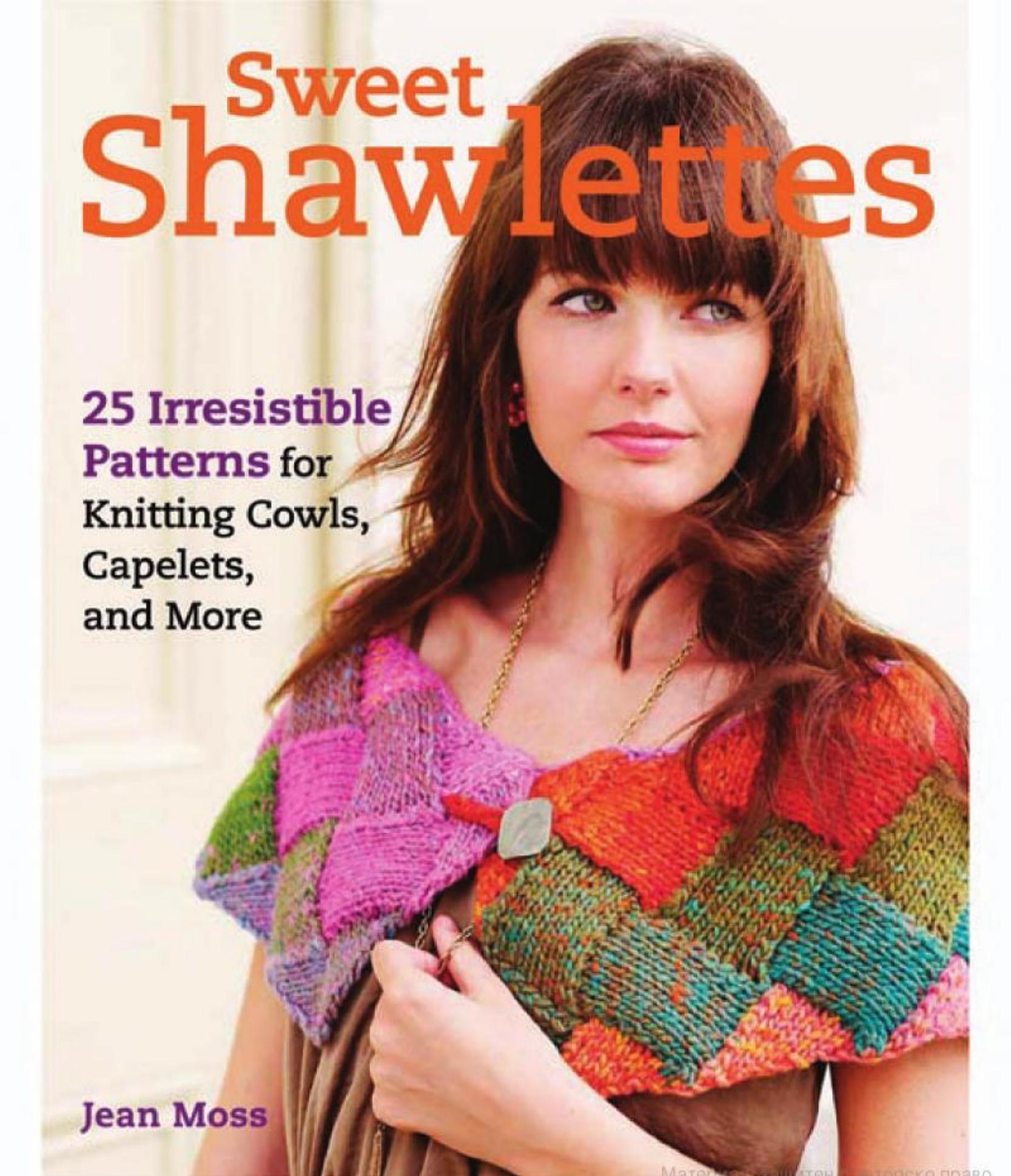 Sweet Shawlettes: 25 Irresistible Patterns for Knitting Cowls, Capelets, and More by Unknow