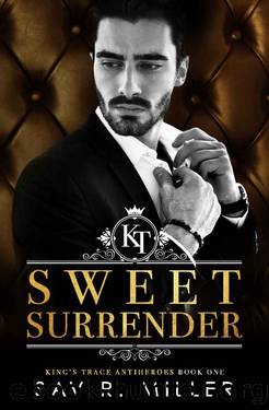 Sweet Surrender: A Dark Mafia Enemies-to-Lovers Romance (King's Trace Antiheroes Book 1) by Sav R. Miller