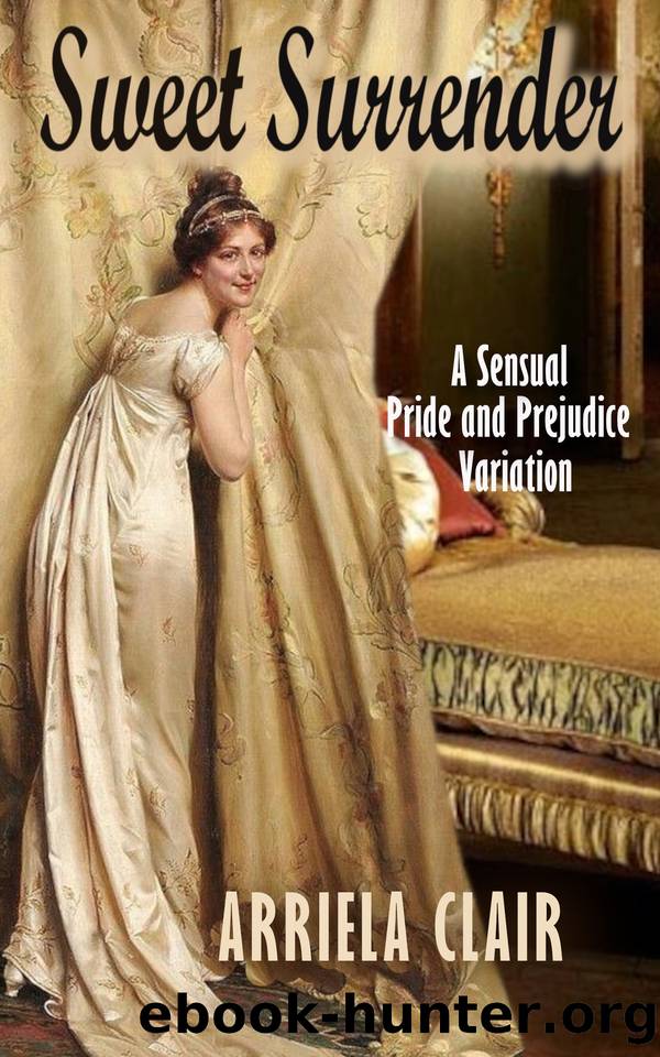 Sweet Surrender: A Sensual and Passionate Pride and Prejudice Variation by Clair Arriela