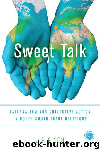 Sweet Talk: Paternalism and Collective Action in North–South Trade Relations by J. P. Singh