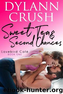 Sweet Tea & Second Chances: A Second Chance Small Town Romantic Comedy (Lovebird Café Book 1) by Dylann Crush