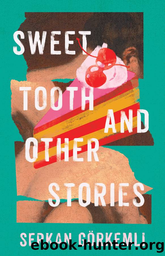 Sweet Tooth and Other Stories by Serkan Görkemli