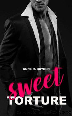 Sweet Torture: An Alpha Billionaire Romance by Anne R. Boyden