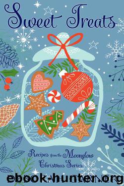 Sweet Treats: Recipes From 'The Moonglow Christmas Series' by Deborah Garner