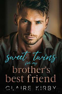 Sweet Twins For My Brother's Best Friend: An Enemies To Lovers Romance (The Sweet Twins Collection) by Claire Kirby