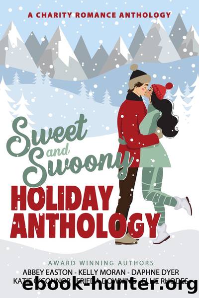 Sweet and Swoony Holiday Anthology by ABBEY EASTON & Kelly Moran & Daphne Dyer & Katie O’Connor & Frieda Downing & Abbey Easton
