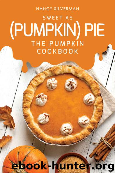 Sweet as (Pumpkin) Pie: The Pumpkin Cookbook by Nancy Silverman