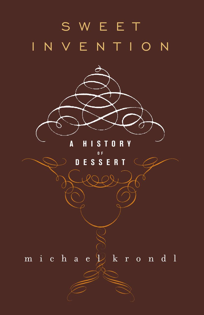 Sweet invention a history of dessert by Krondl Michael